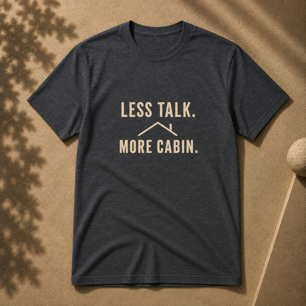 Less Talk. More Cabin Tee