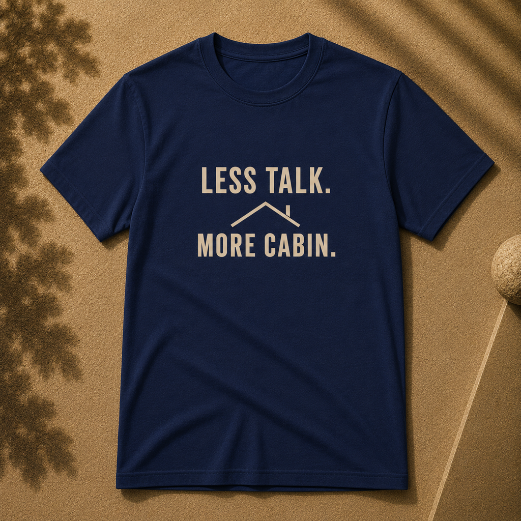 Less Talk. More Cabin Tee